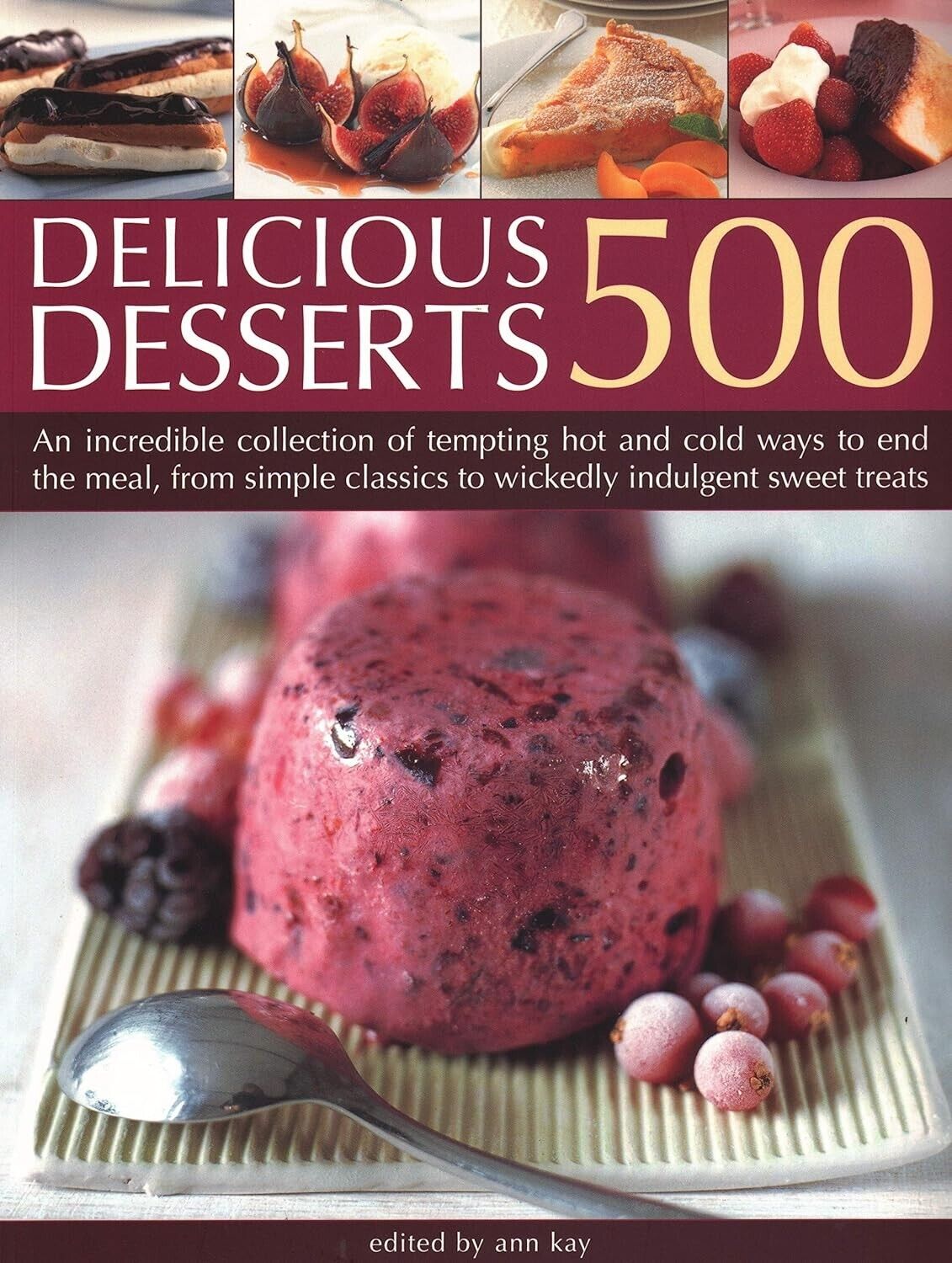500 Delicious Desserts Cookbook by Ann Kay Cooking Recipes Sweet Treat Paperback
