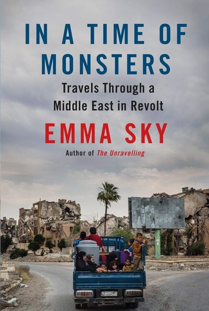 In A Time Of Monsters: Travels Through a Middle East in Revolt by Emma Sky Book