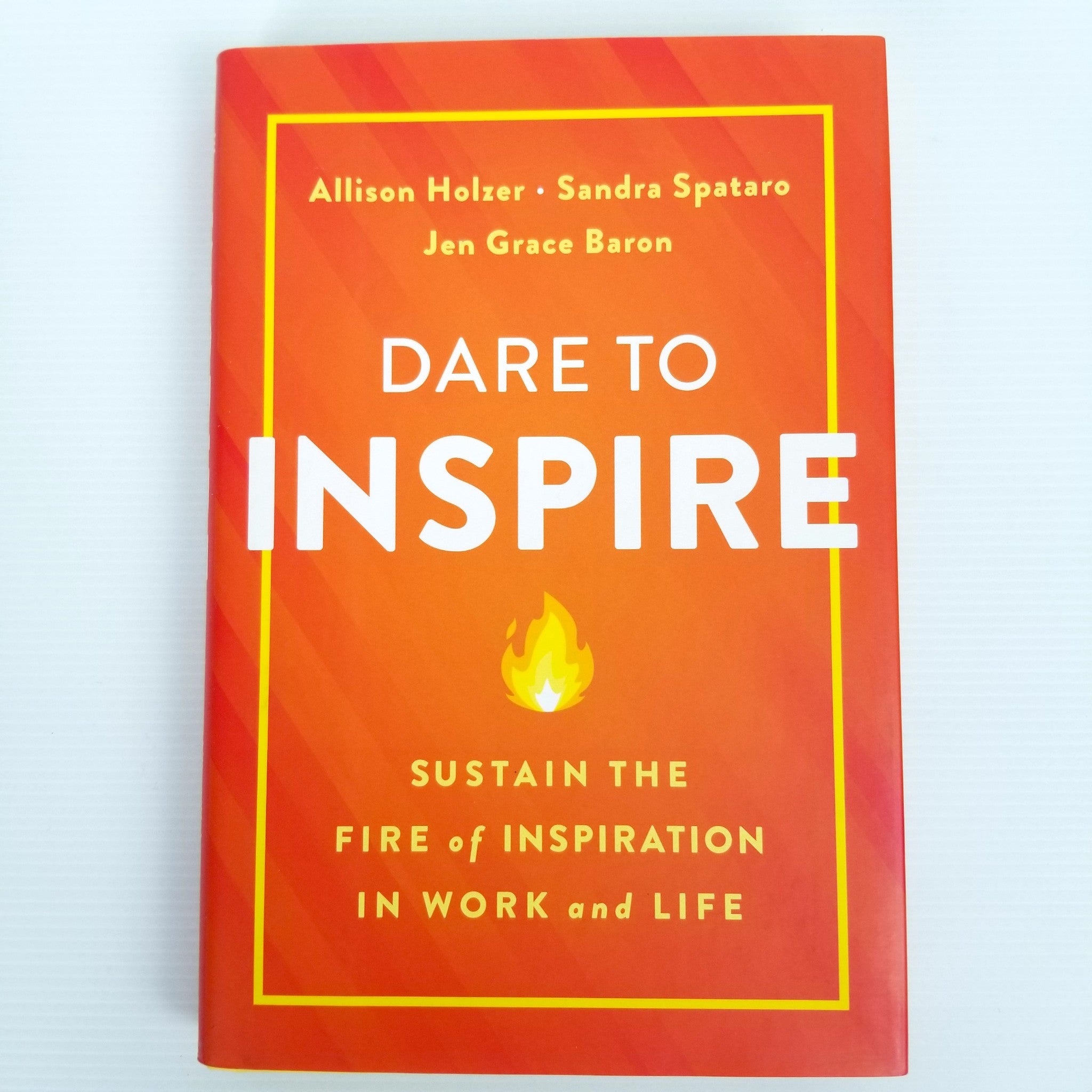 Dare to Inspire: Sustain the Fire of Inspiration in Work and Life Hardcover 2020
