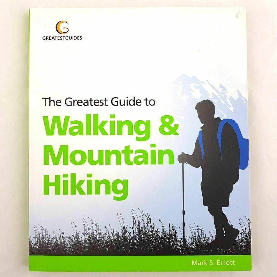 The Greatest Guide to Walking & Mountain Hiking by Mike S. Elliot Paperback Book