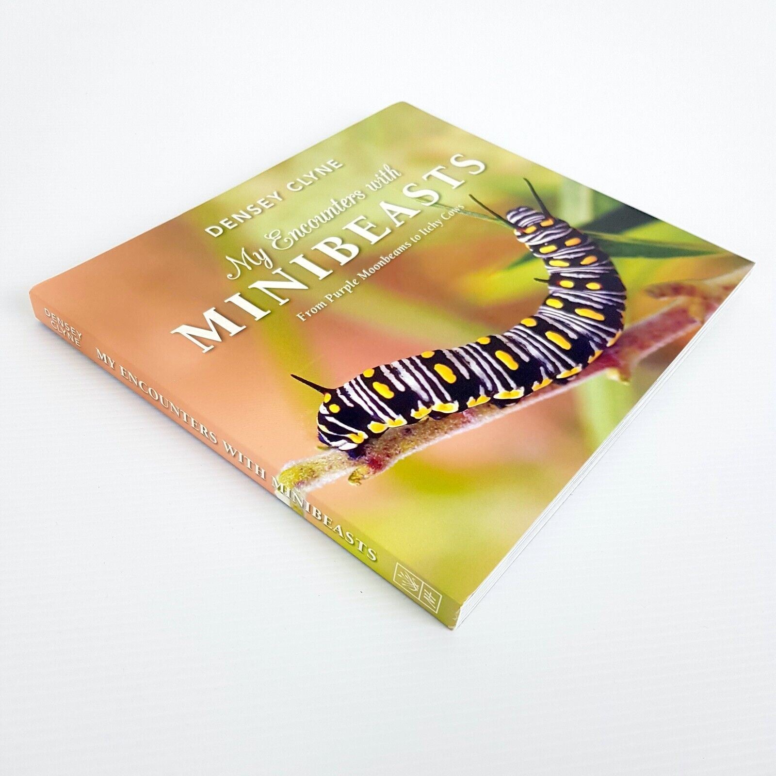 My Encounters with Minibeasts: From Purple Moonbeams to Itchy Cows Densey Clyne