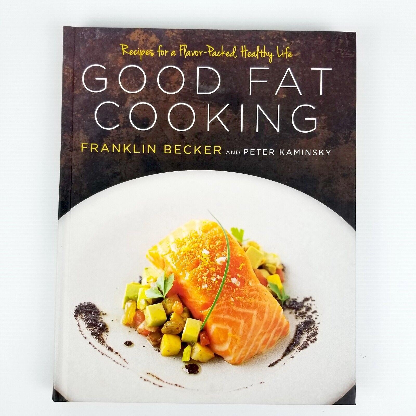 Good Fat Cooking: Recipes for a Flavor-Packed, Healthy Life Cookbook Hardcover