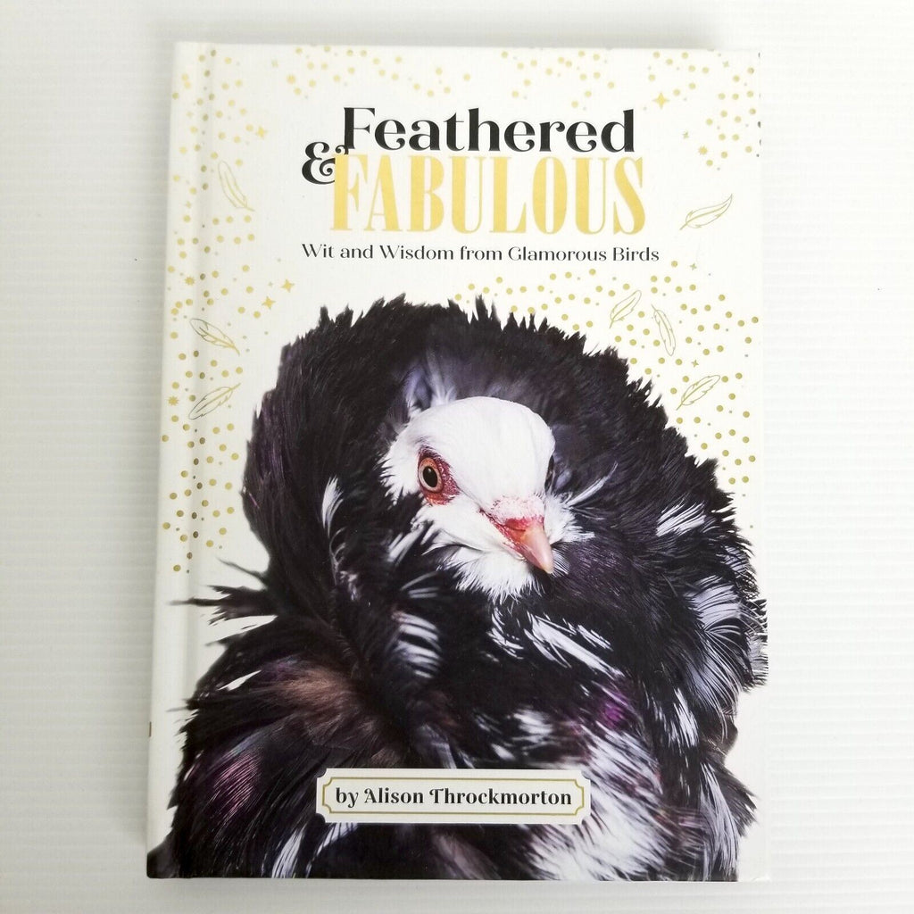 Feathered & Fabulous: Wit and Wisdom from Glamorous Birds by Alison Throckmorton