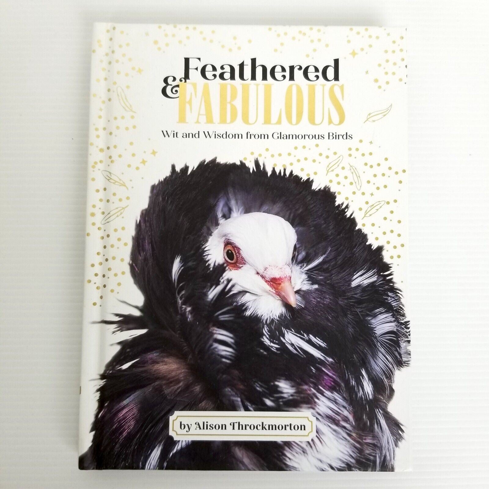 Feathered & Fabulous: Wit and Wisdom from Glamorous Birds by Alison Throckmorton