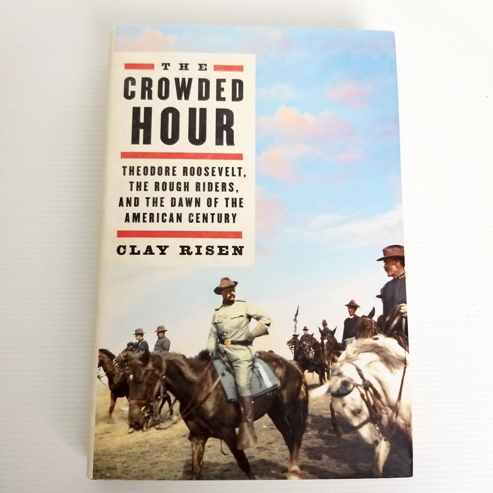 The Crowded Hour: Theodore Roosevelt, the Rough Riders, and... Clay Risen Book