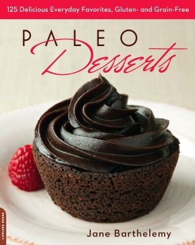 Paleo Desserts: 125 Delicious Everyday Favorites, Gluten- and Grain-Free by Jane