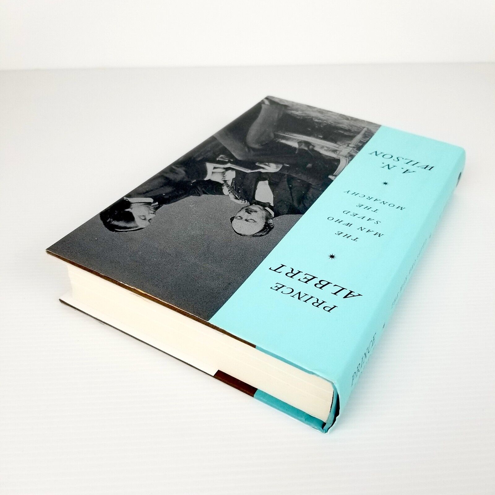 Prince Albert - The Man Who Saved The Monarchy by A. N. Wilson, Hardcover