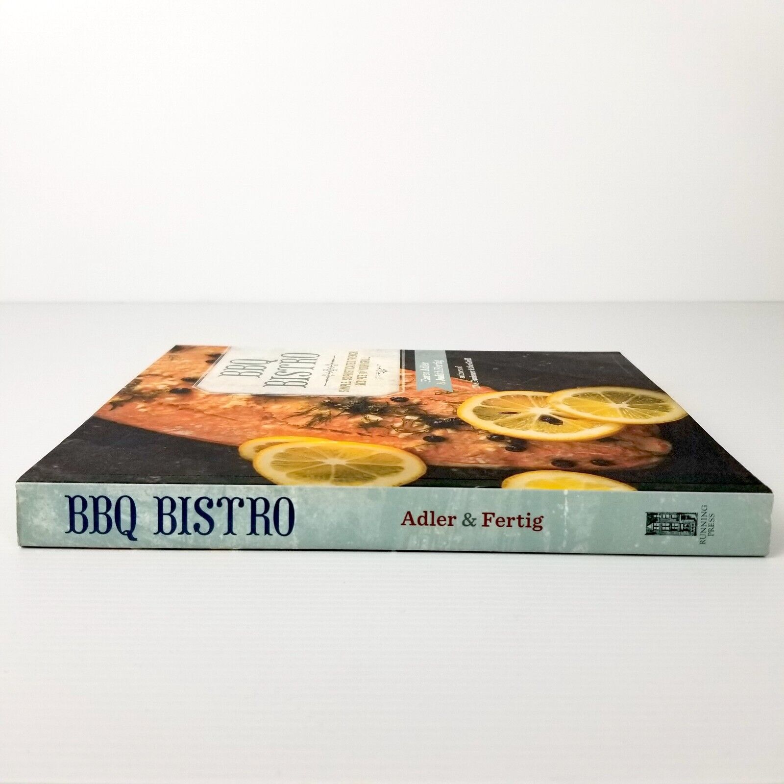 BBQ Bistro: Simple, Sophisticated French Recipes for Your Grill by Karen Adler