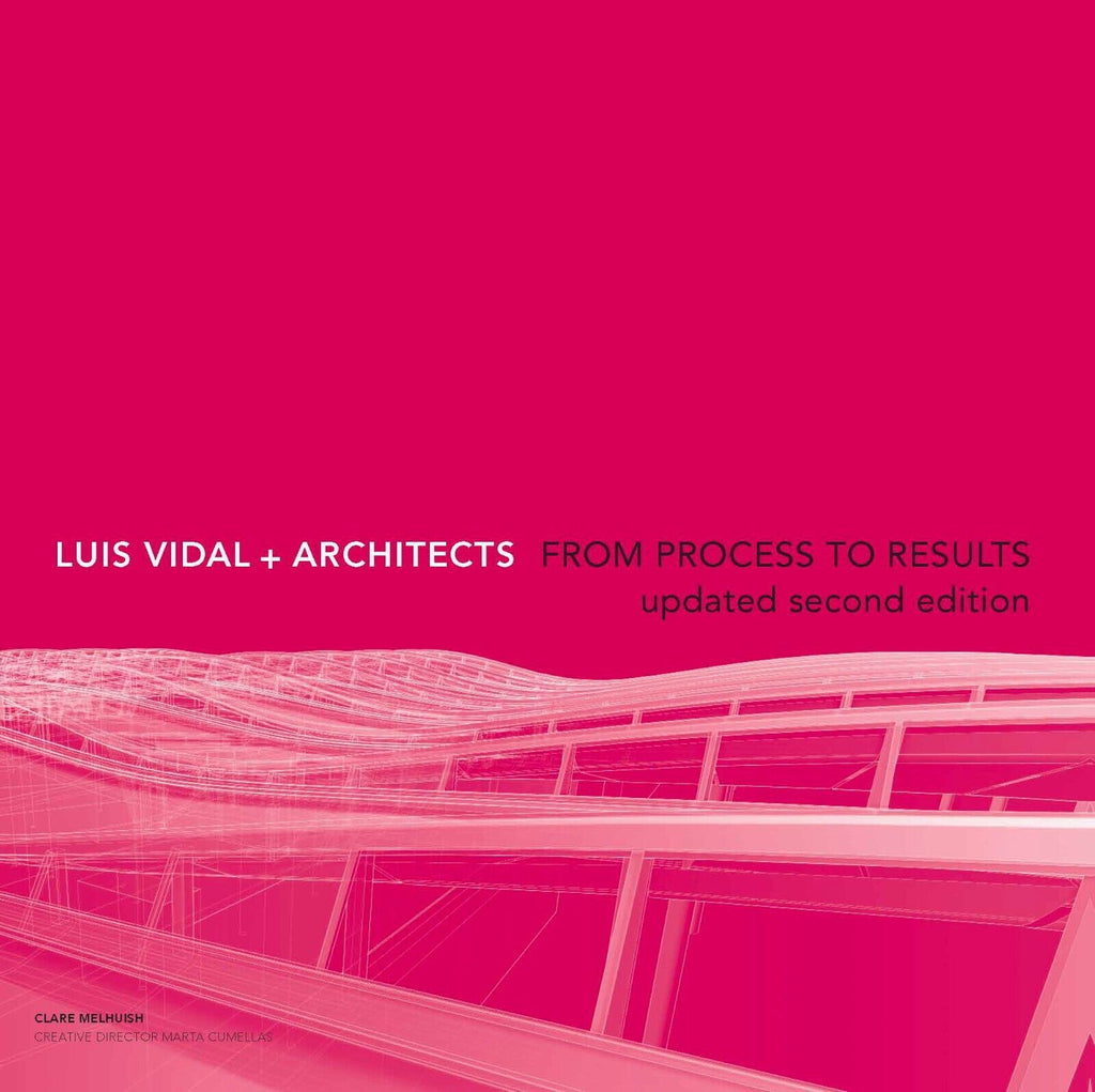 Luis Vidal + Architects 2nd Edition: From Process to Results by Clare Melhuish