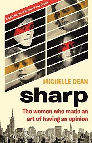 Sharp: The Women Who Made an Art of Having an Opinion by Michelle Dean Book