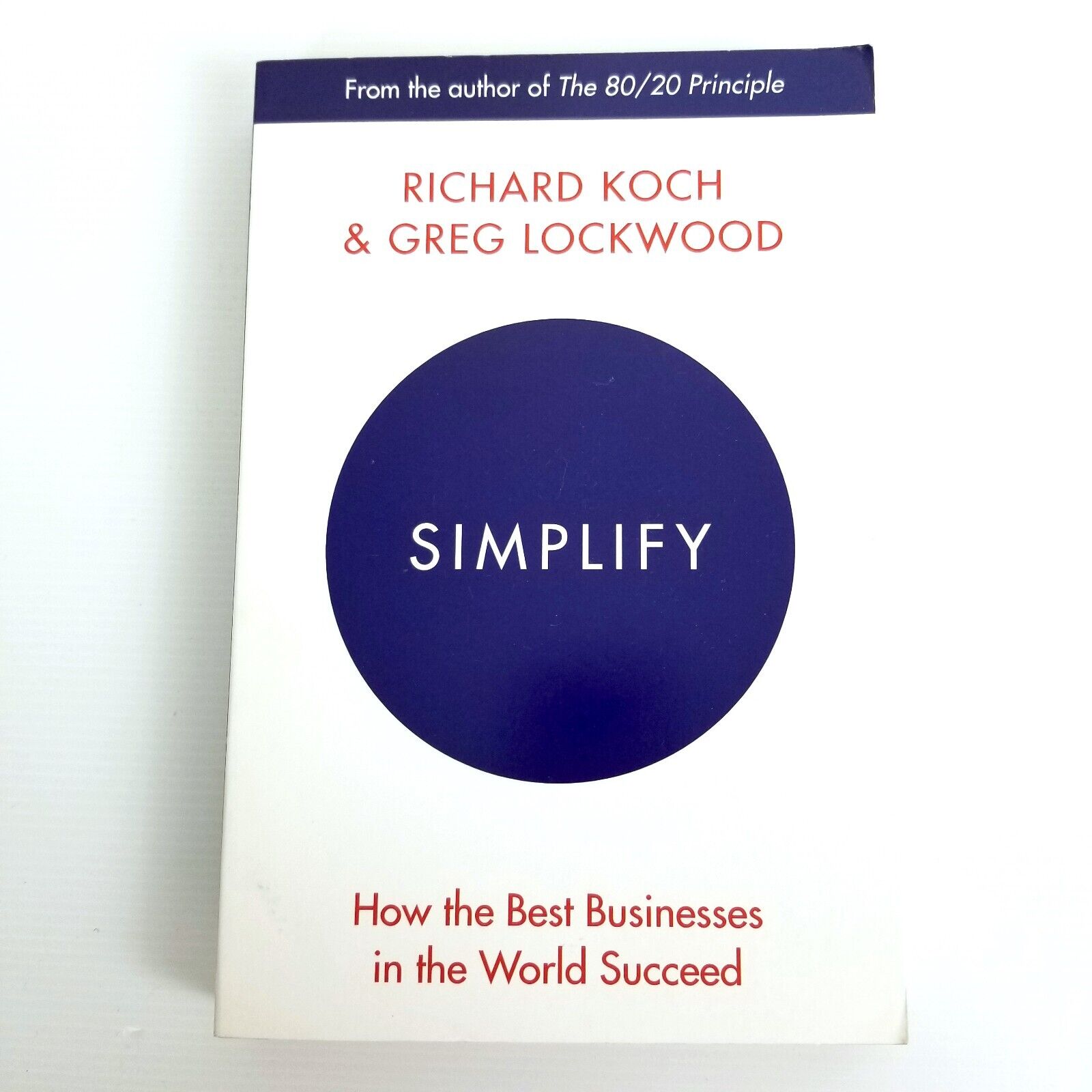Simplify: How the Best Businesses in the World Succeed by Richard Koch Greg Lock