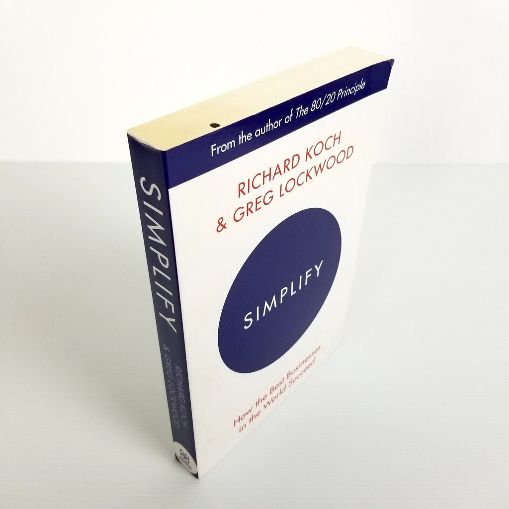 Simplify: How the Best Businesses in the World Succeed by Richard Koch Greg Lock