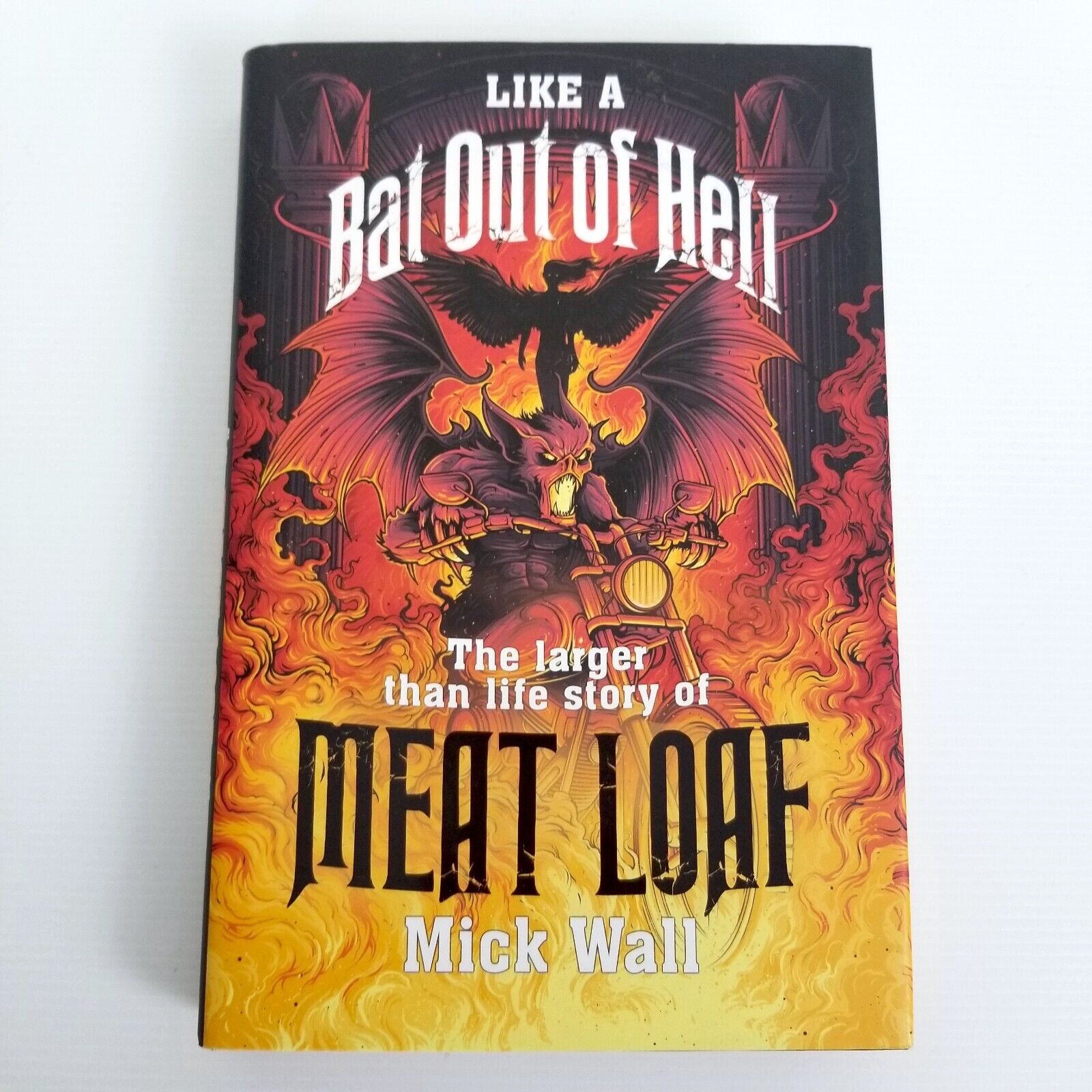 Like a Bat Out of Hell: The Larger than Life Story of Meat Loaf by Mick Wall New