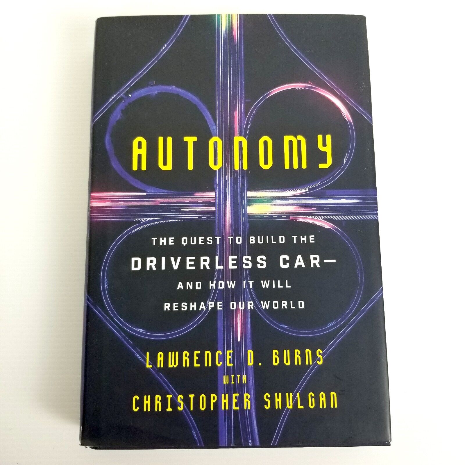 Autonomy: The Quest to Build the Driverless Car by Lawrence D. Burns, Hardcover