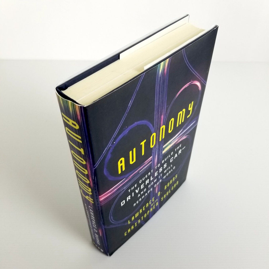 Autonomy: The Quest to Build the Driverless Car by Lawrence D. Burns, Hardcover