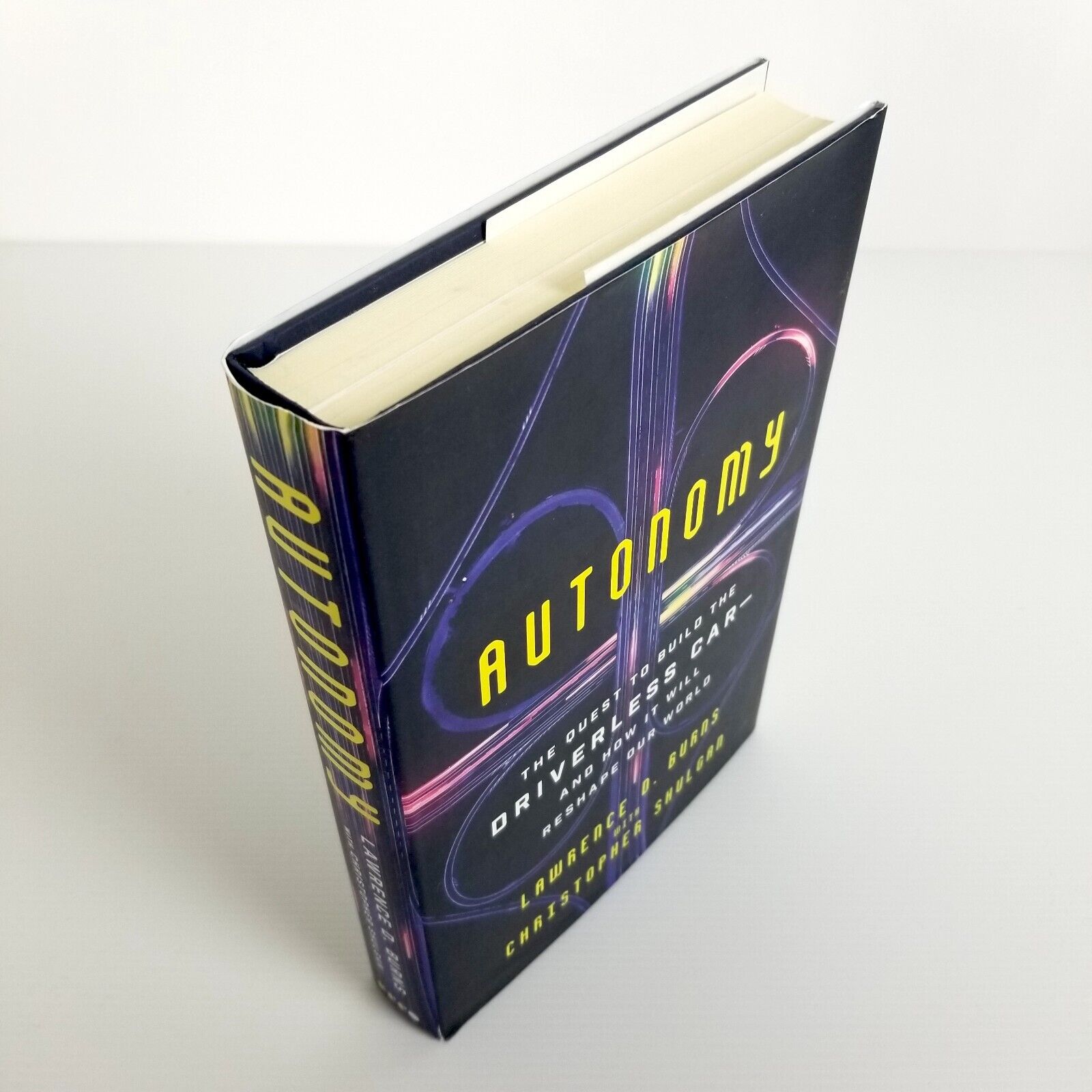 Autonomy: The Quest to Build the Driverless Car by Lawrence D. Burns, Hardcover