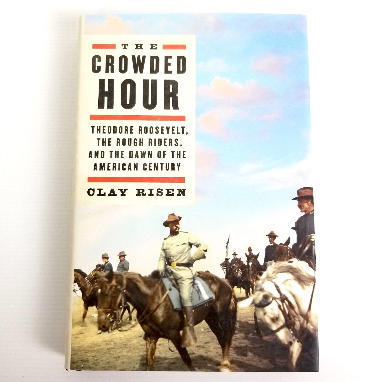 The Crowded Hour: Theodore Roosevelt, the Rough Riders by Clay Risen (Hardcover)