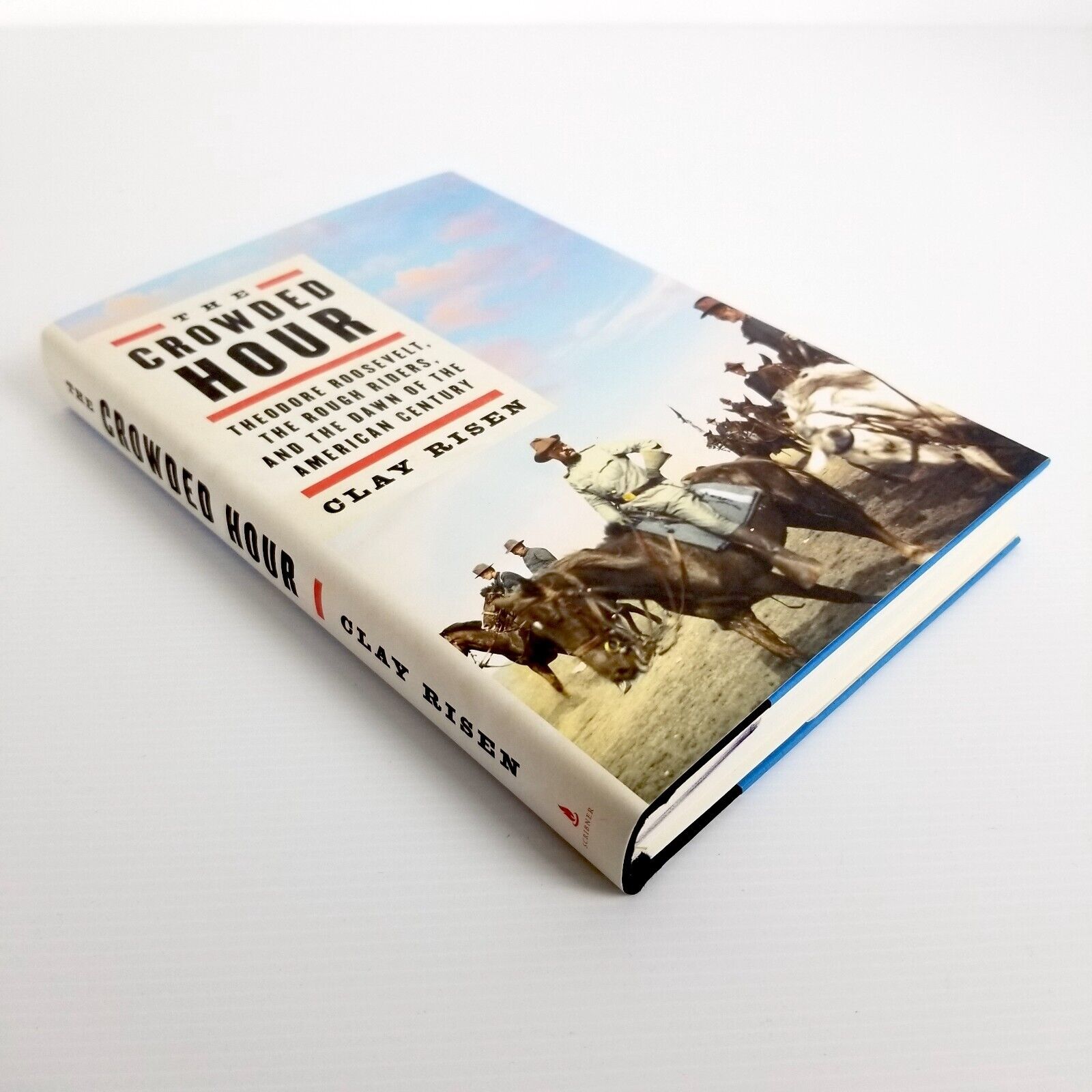 The Crowded Hour: Theodore Roosevelt, the Rough Riders by Clay Risen (Hardcover)