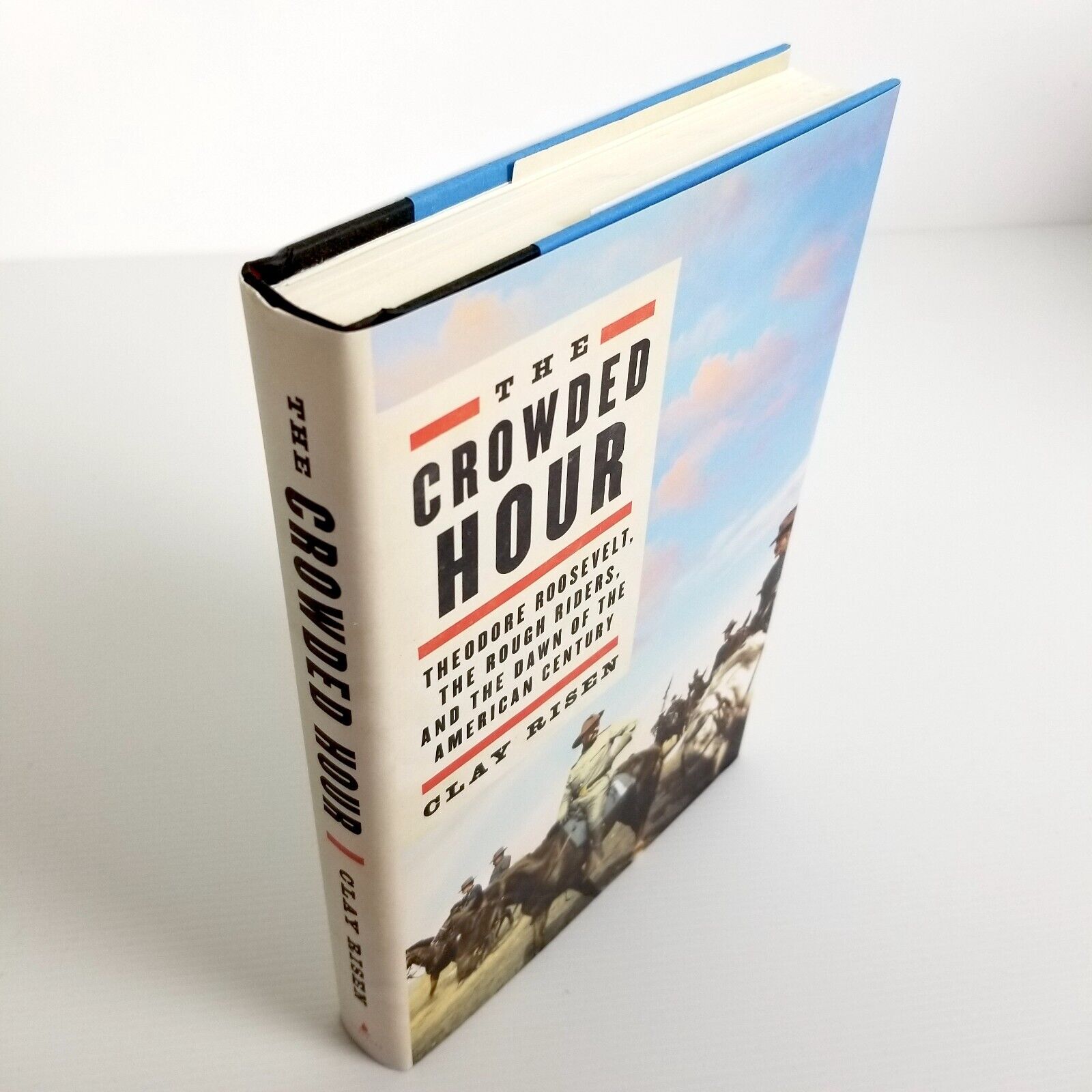 The Crowded Hour: Theodore Roosevelt, the Rough Riders by Clay Risen (Hardcover)