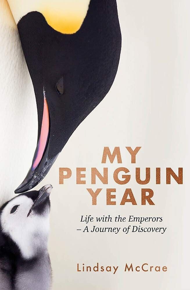 My Penguin Year: Living with the Emperors A Journey of Discovery, Lindsay McCrae