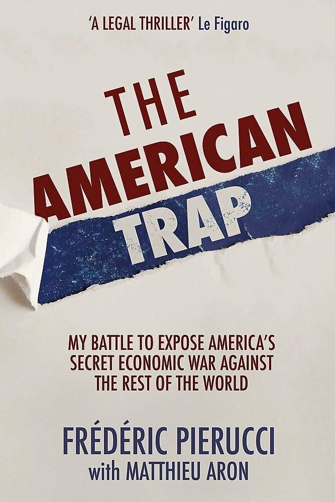 The American Trap: My battle to expose America's secret economic war F. Pierucci