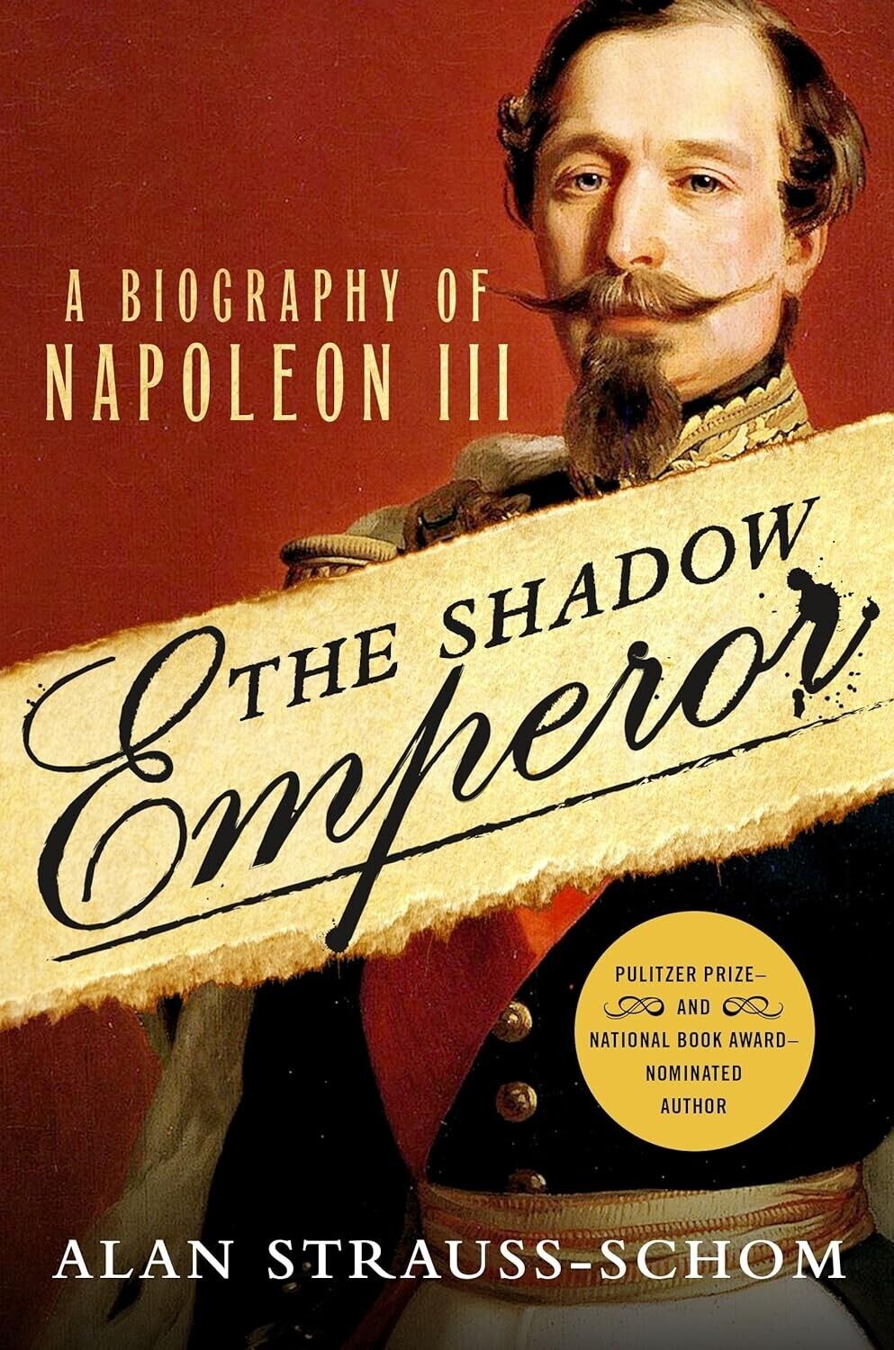 The Shadow Emperor: A Biography of Napoleon III by Alan Strauss-Schom, Hardcover