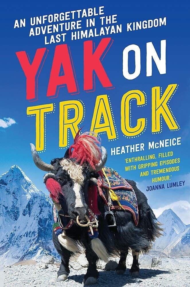 Yak on Track An unforgettable adventure in the last Himalayan Kingdom H. McNeice