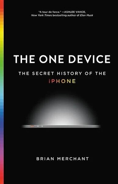 The One Device The Secret History of the iPhone B Merchant 1st Edition Hardcover