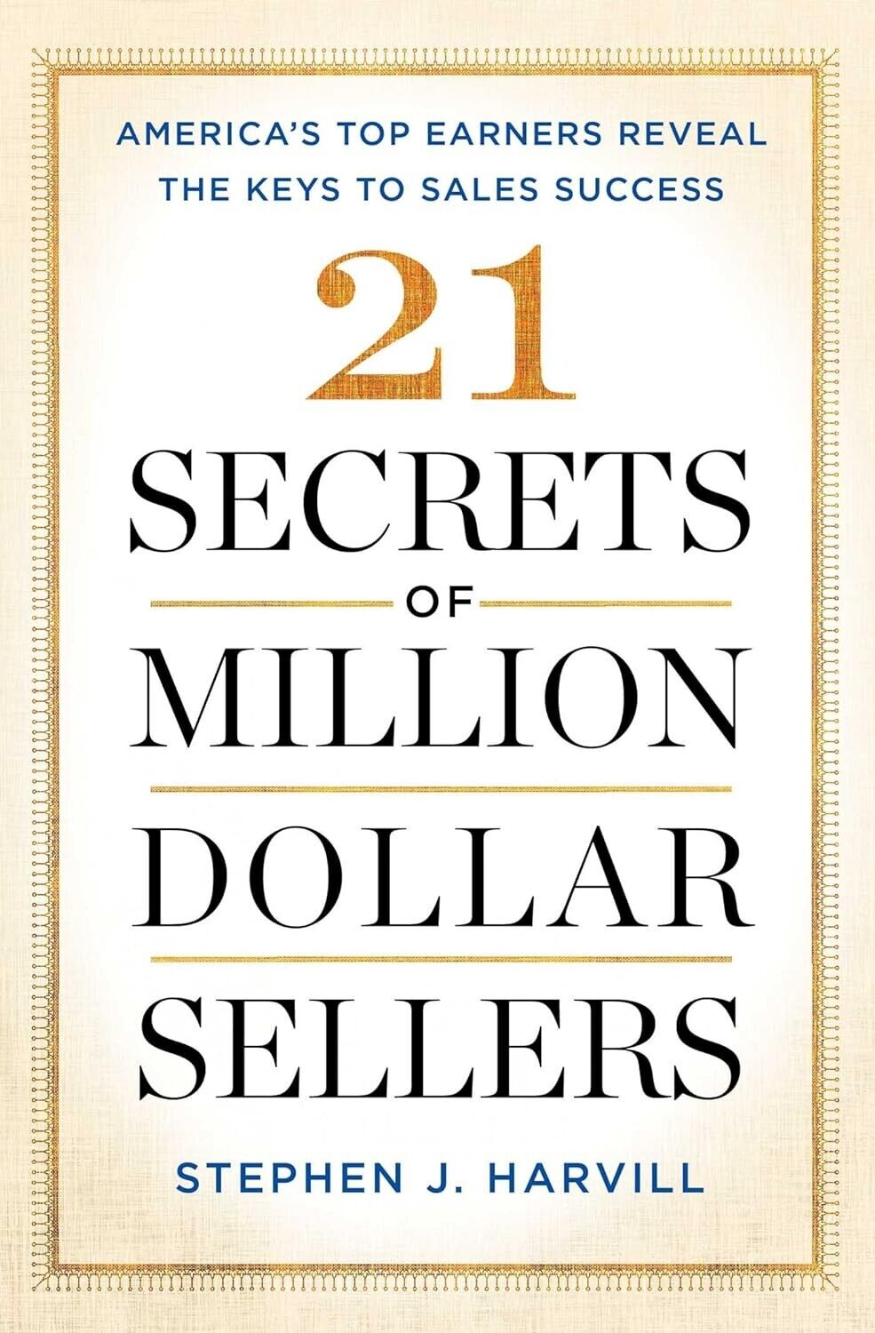 21 Secrets of Million-Dollar Sellers by Stephen J. Harvill Sales Success Tips