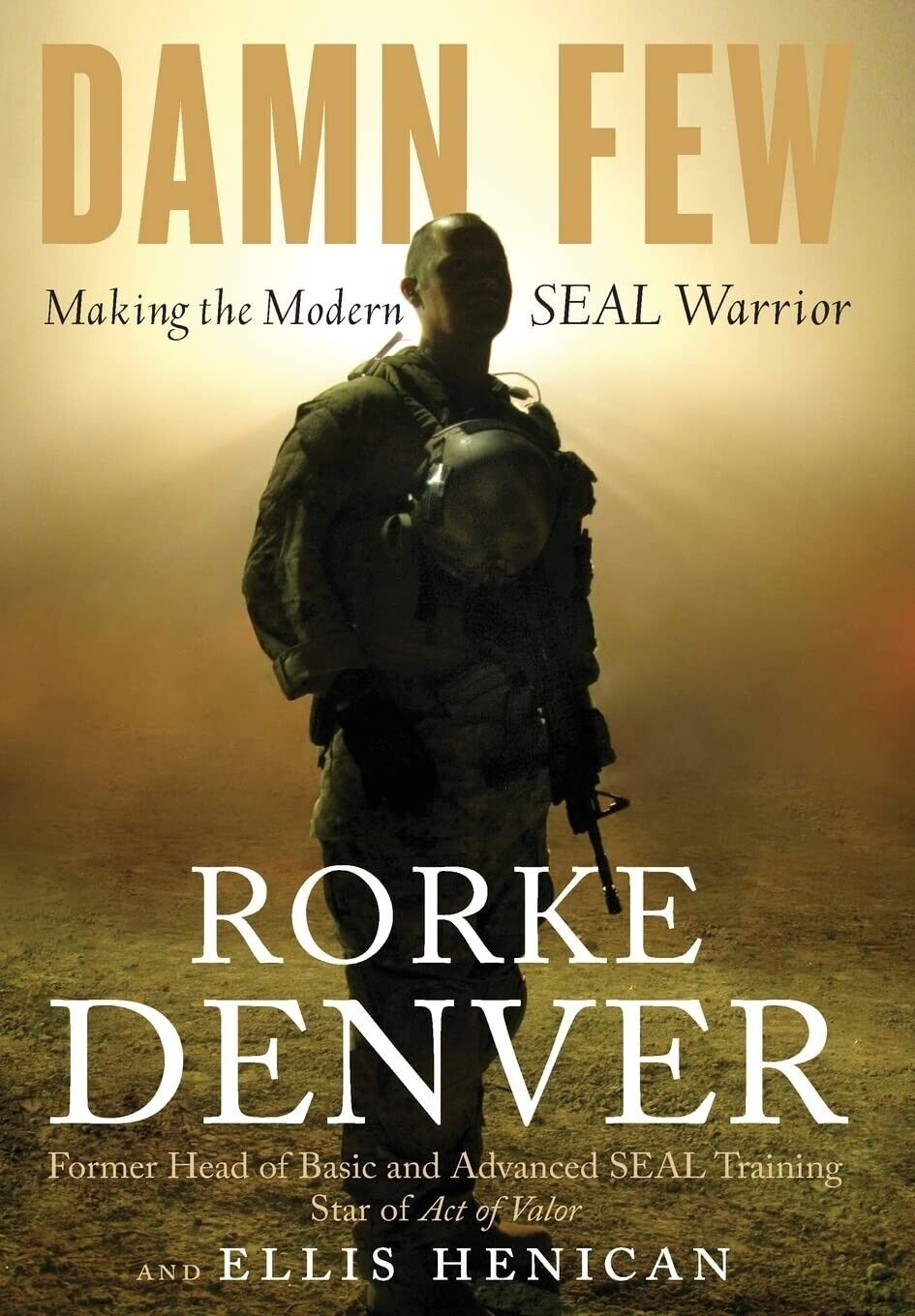 Damn Few: Making the Modern Seal Warrior by Rorke Denver Ellis Henican Hardcover