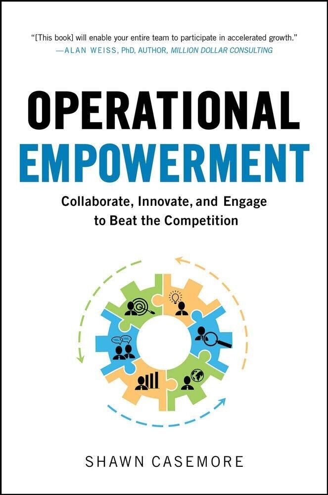 Operational Empowerment: Collaborate, Innovate, and Engage... by Shawn Casemore