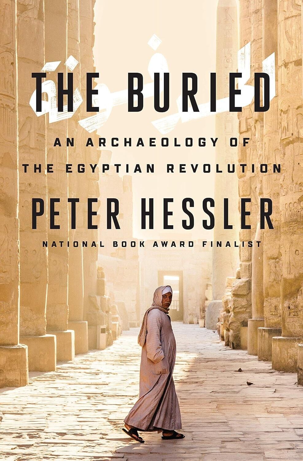 The Buried: An Archaeology of the Egyptian Revolution by Peter Hessler Hardcover