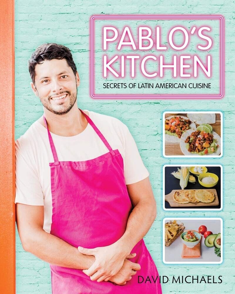 Pablo's Kitchen - David Michaels (Hardcover 2018) Latin American Cuisine Recipes