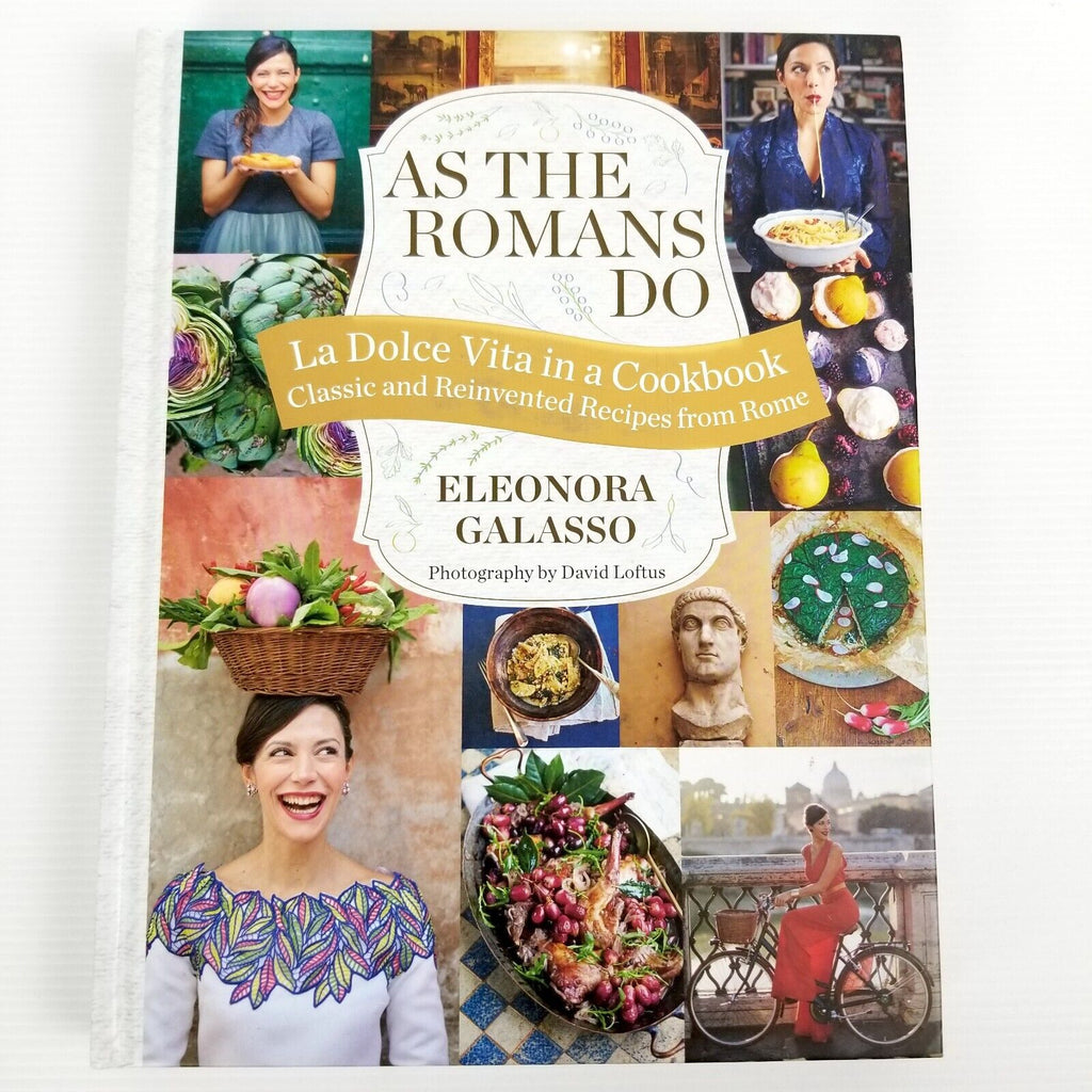 As the Romans Do Authentic & Reinvented Recipes Eleonora Gala Cookbook Hardcover