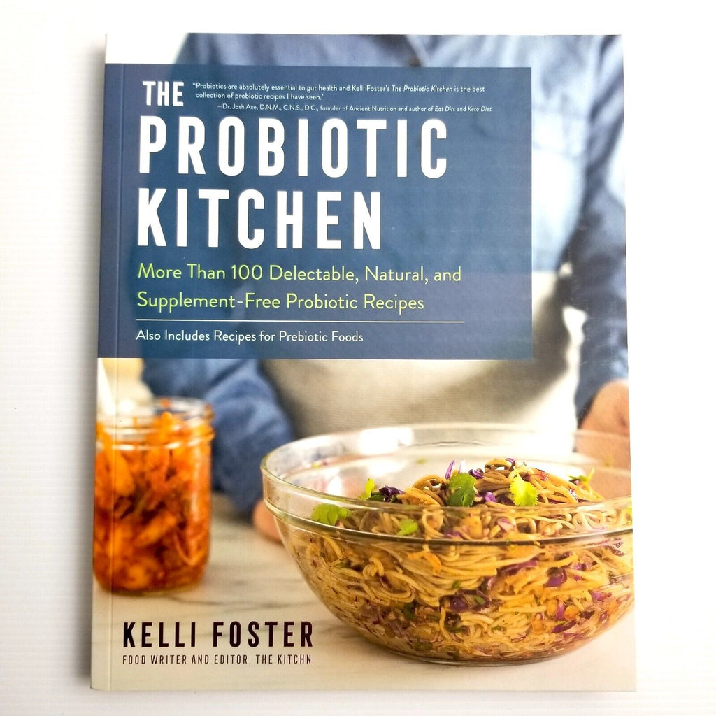 The Probiotic Kitchen: More Than 100 Recipes by Kelli Foster The Kitchn Cookbook