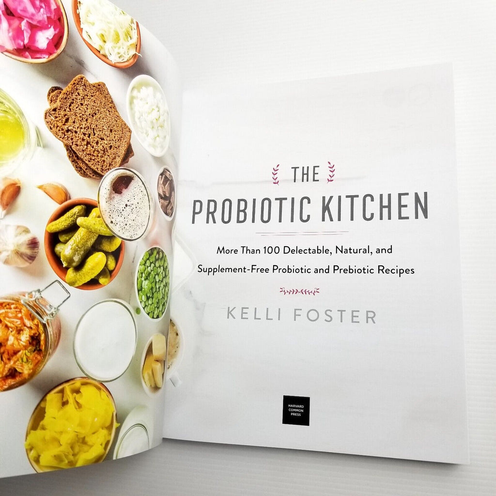 The Probiotic Kitchen: More Than 100 Recipes by Kelli Foster The Kitchn Cookbook