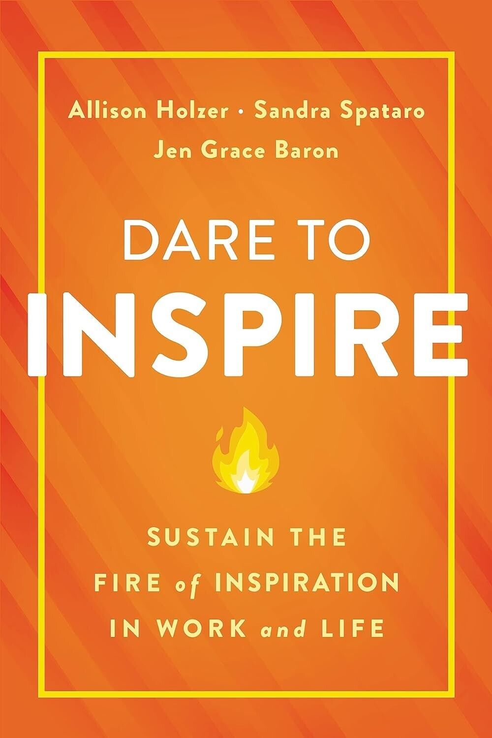Dare to Inspire: Sustain the Fire of Inspiration in Work and Life Hardcover 2020