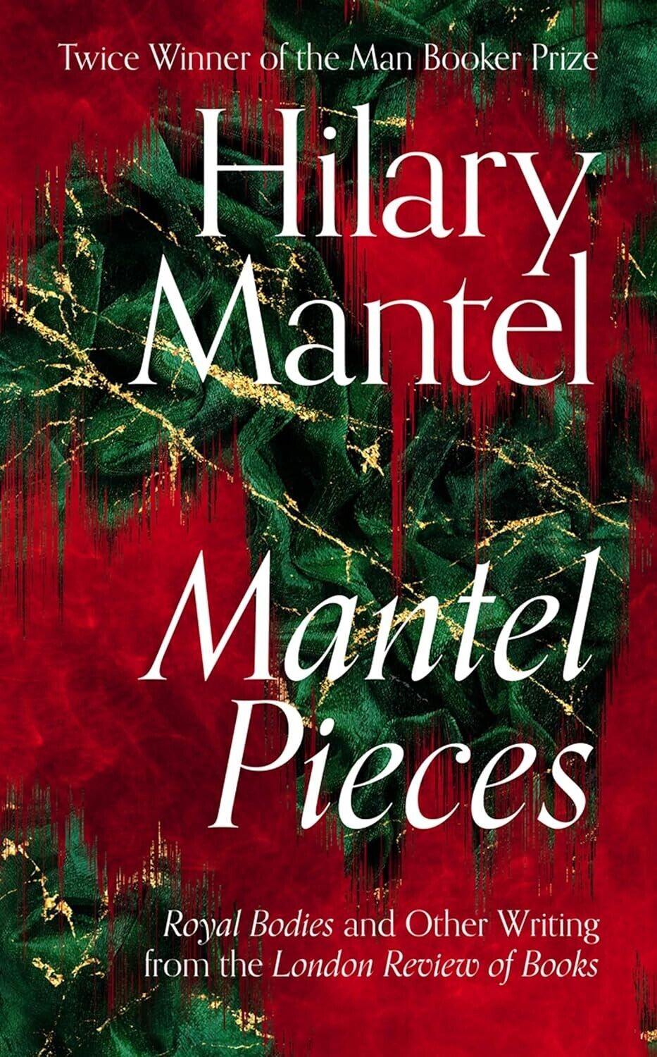 Mantel Pieces: Royal Bodies and Other Writing by Hilary Mantel (Hardcover, 2020)