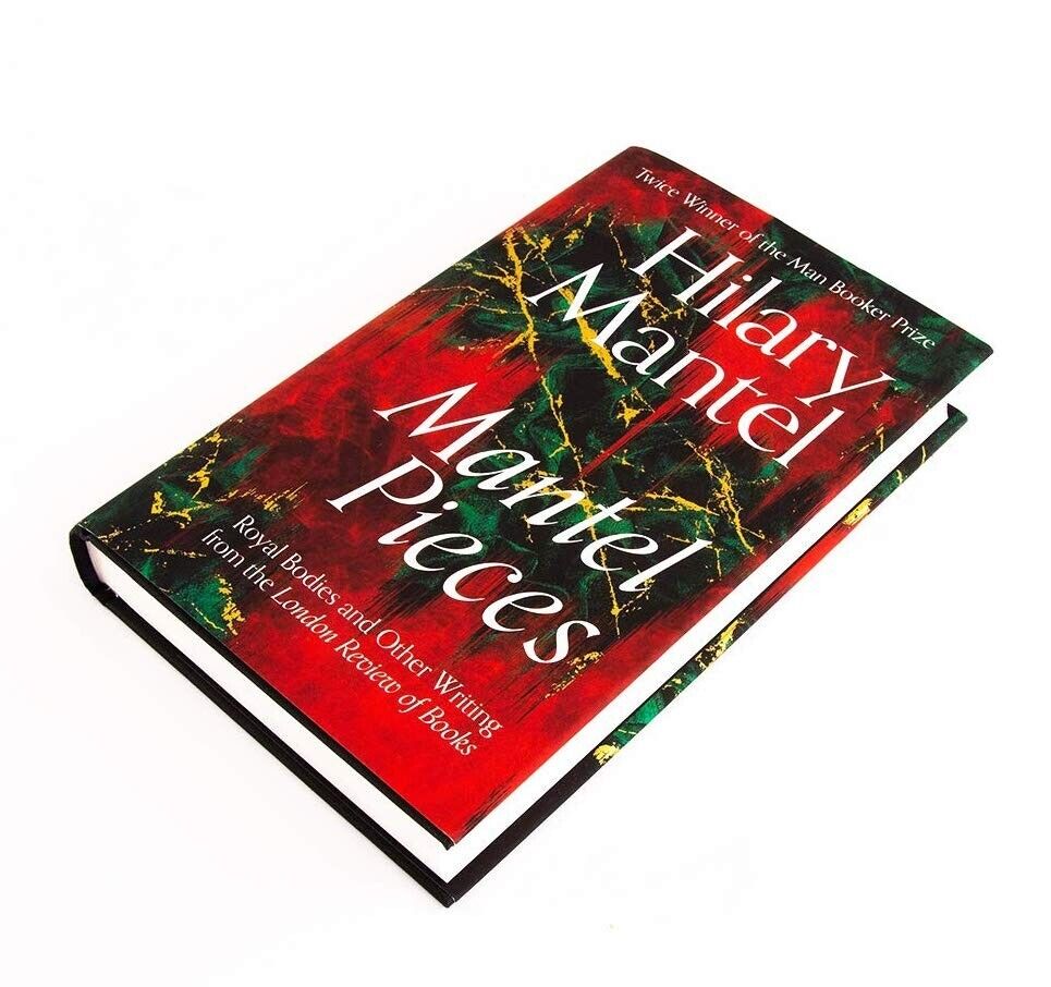 Mantel Pieces: Royal Bodies and Other Writing by Hilary Mantel (Hardcover, 2020)