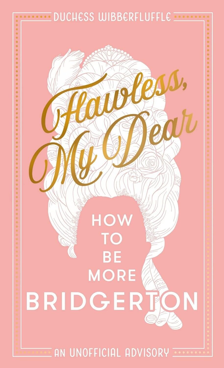 Flawless, My Dear: How to Be More Bridgerton (A Parody) by Duchess Wibberfluffle