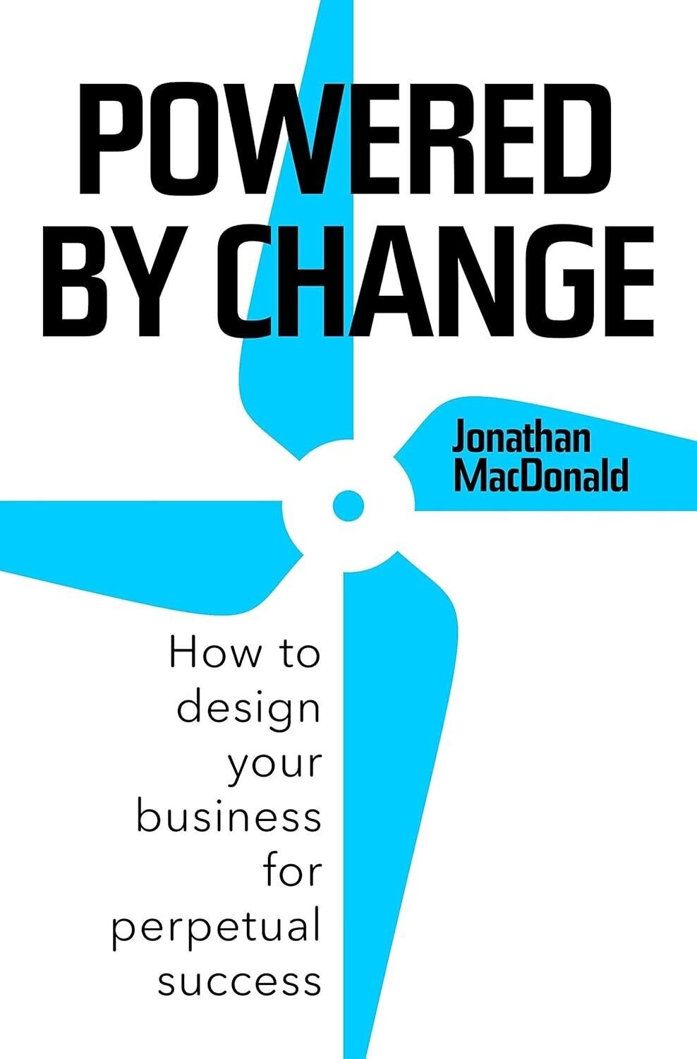 Powered by Change: How to design your business for success by Jonathan MacDonald