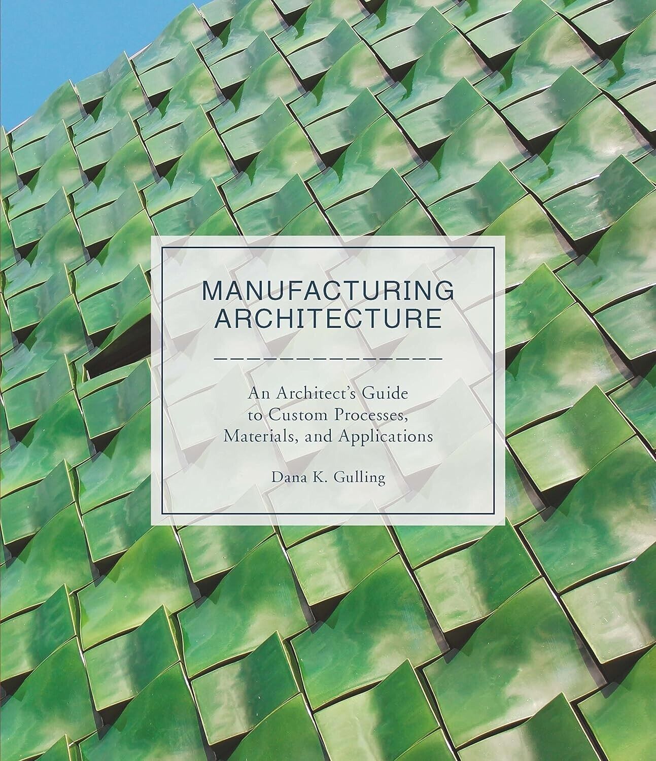 Manufacturing Architecture: An Architect's Guide by Dana K. Gulling, Hardcover