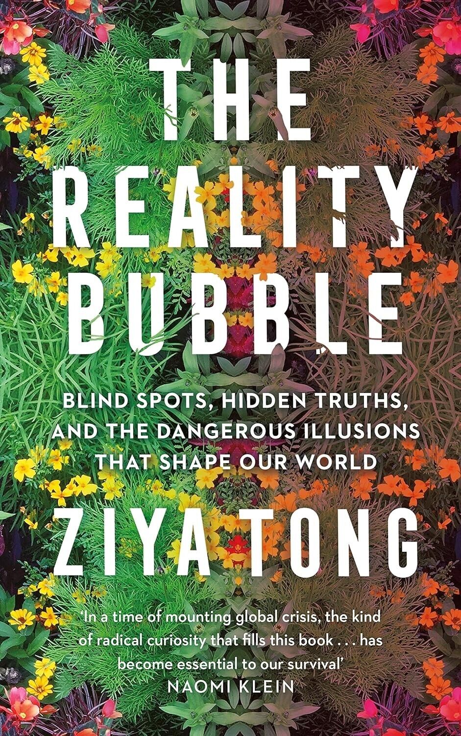 The Reality Bubble: Blind Spots, Hidden Truths and Dangerous Illusions Ziya Tong