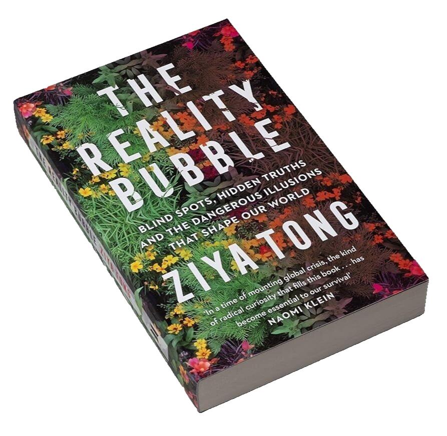 The Reality Bubble: Blind Spots, Hidden Truths and Dangerous Illusions Ziya Tong