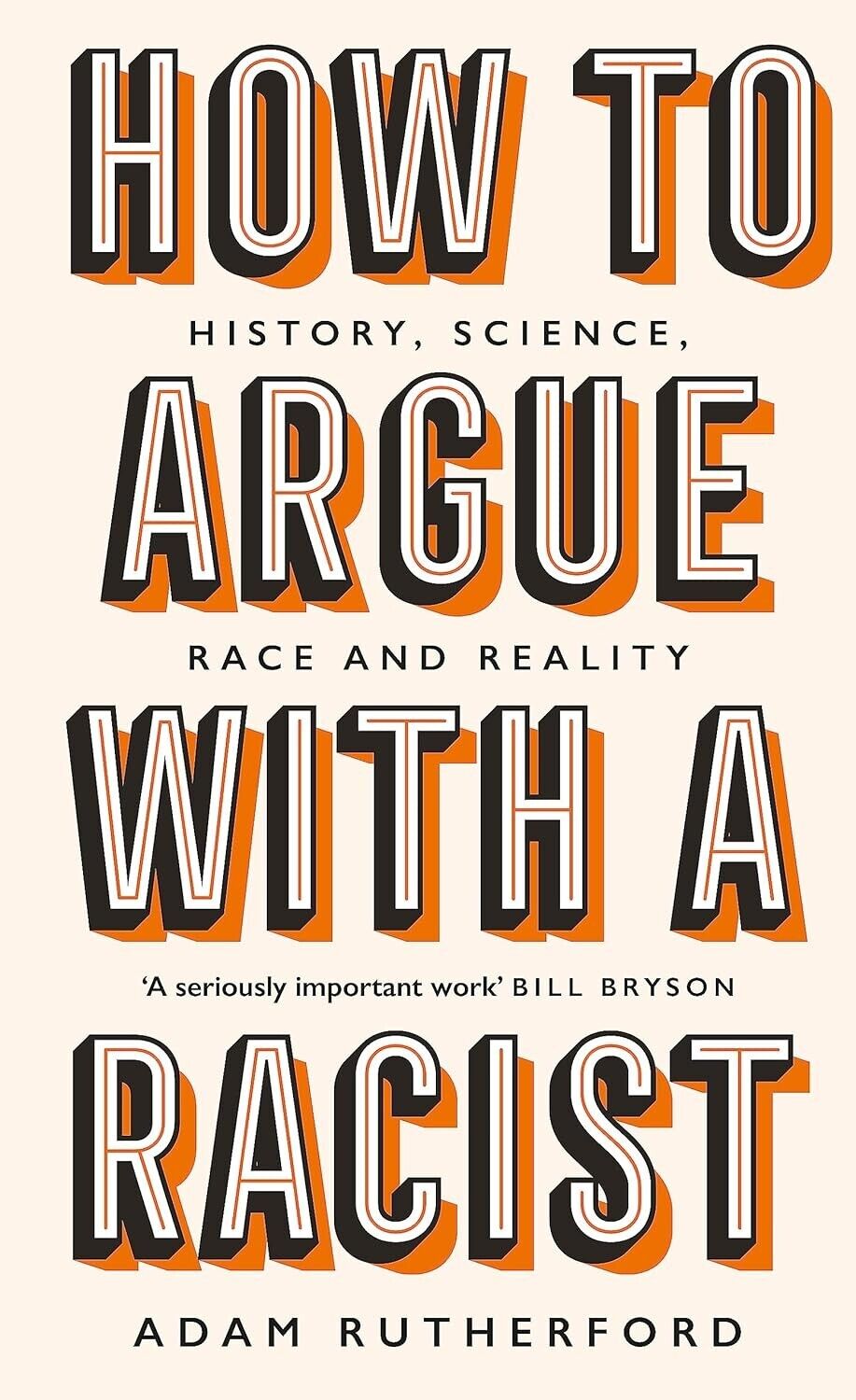 How to Argue With a Racist: History, Science, Race and Reality by Adam...