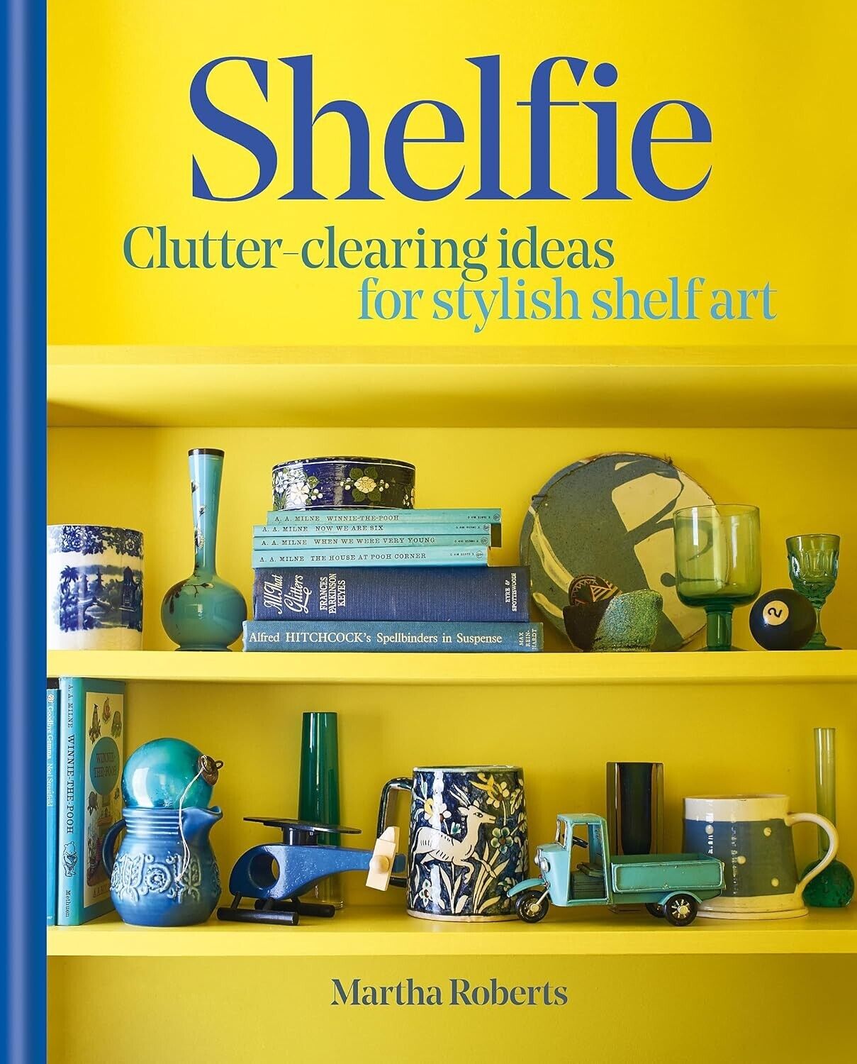 Shelfie: Clutter-clearing ideas for stylish shelf art, Martha Roberts, Hardcover
