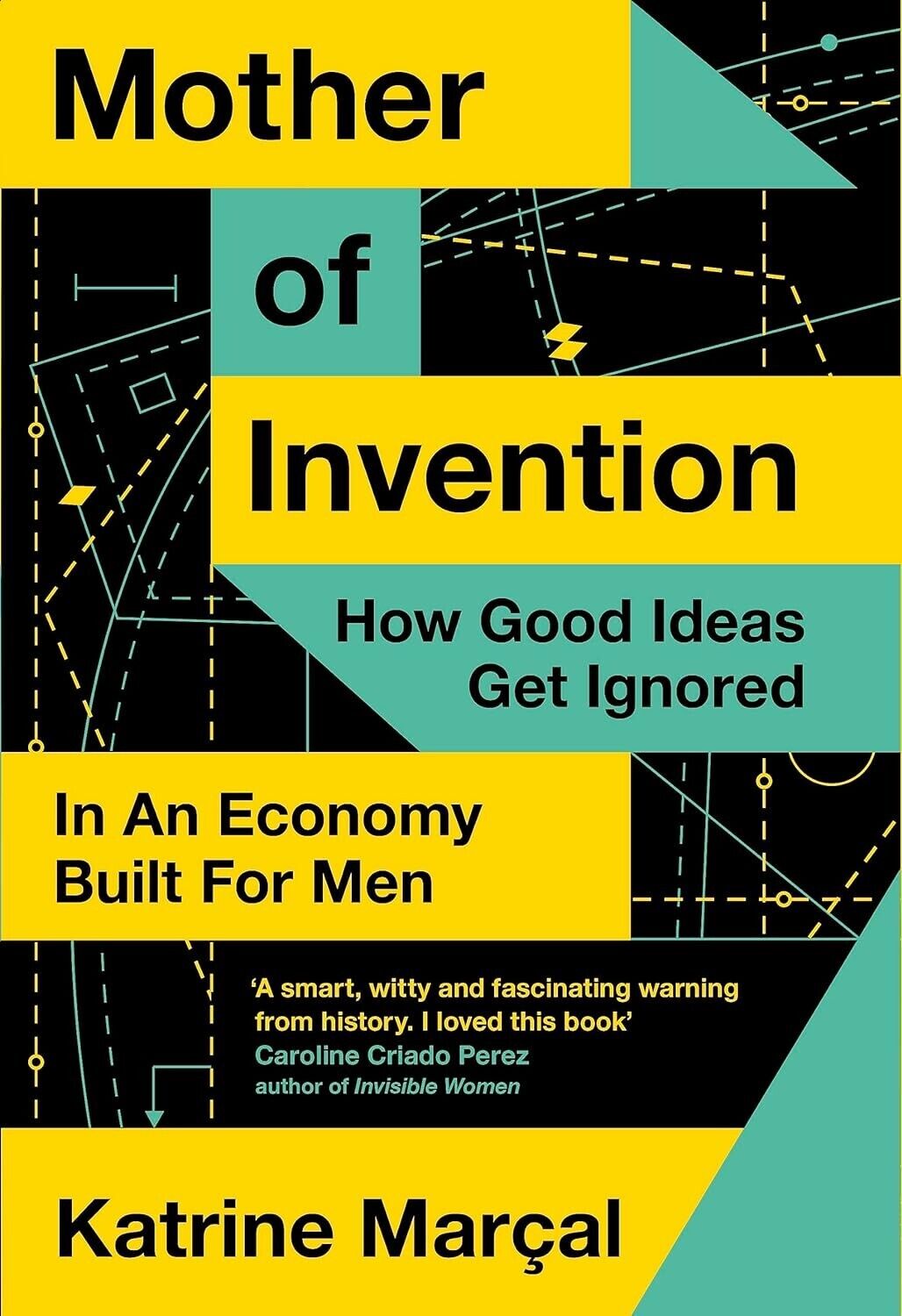 Mother of Invention: How Good Ideas Get Ignored in an Economy Built for Men Book