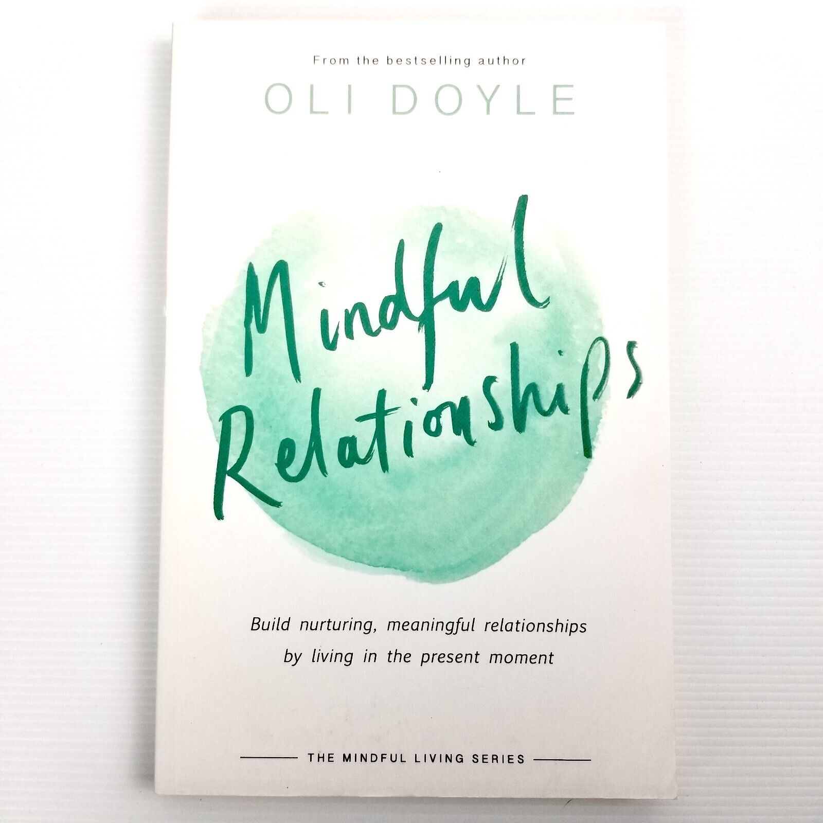 Mindful Relationships: Build Nurturing, Meaningful Relationships by Oli Doyle