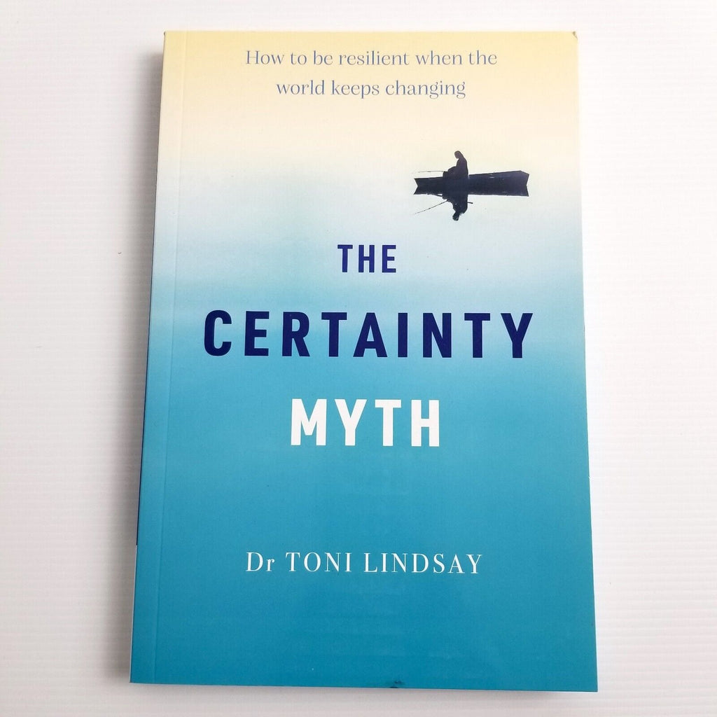 The Certainty Myth: How to be Resilient by Dr Toni Lindsay Paperback 2022 Aussie