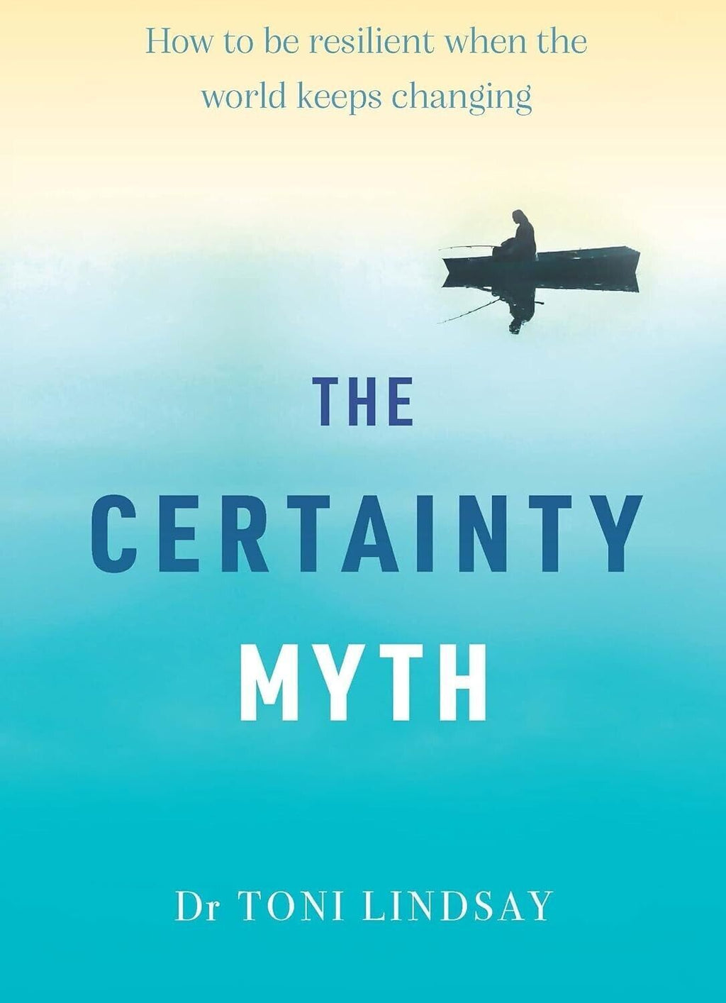 The Certainty Myth: How to be Resilient by Dr Toni Lindsay Paperback 2022 Aussie